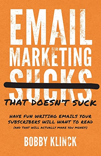 Email Marketing That Doesn't Suck: Have Fun Writing Emails Your Subscribers Will Want to Read