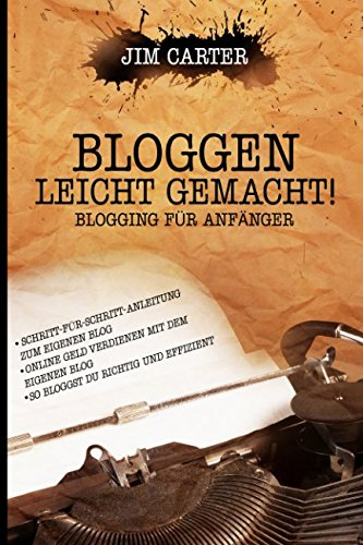 Bloggen leicht gemacht! Blogging für Anfänger Schritt-für-Schritt-Anleitung