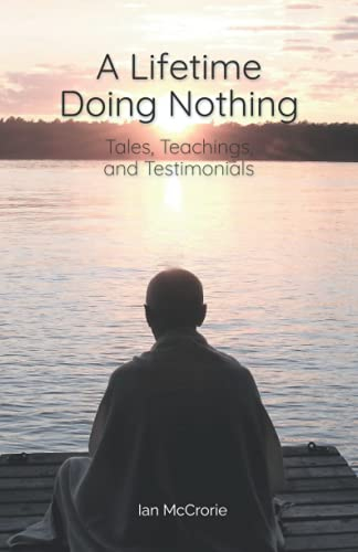 A Lifetime Doing Nothing: Tales, Teachings, and Testimonials