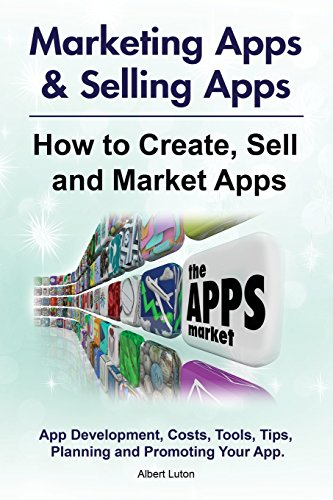 Marketing Apps & Selling Apps. How to Create, Sell and Market Apps