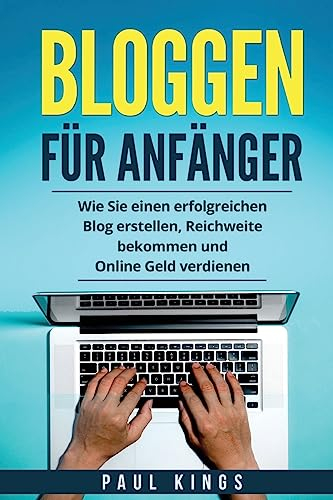 Bloggen für Anfänger: Wie Sie einen erfolgreichen Blog erstellen, Reichweite bekommen und Online Geld verdienen.