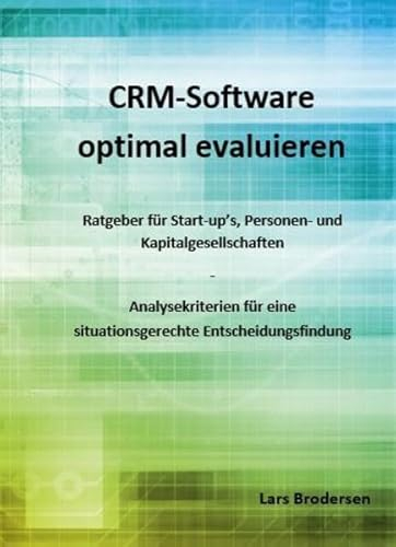 CRM-Software optimal evaluieren: Ratgeber für Start-ups, Personen- und Kapitalgesellschaften