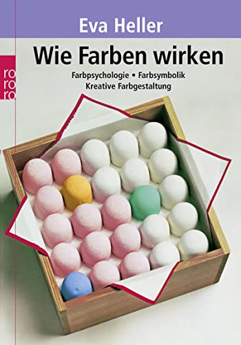 Wie Farben wirken: Farbpsychologie - Farbsymbolik - Kreative Farbgestaltung