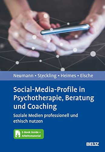 Social-Media-Profile in Psychotherapie, Beratung und Coaching: Soziale Medien professionell und ethisch nutzen