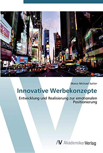 Innovative Werbekonzepte: Entwicklung und Realisierung zur emotionalen Positionierung