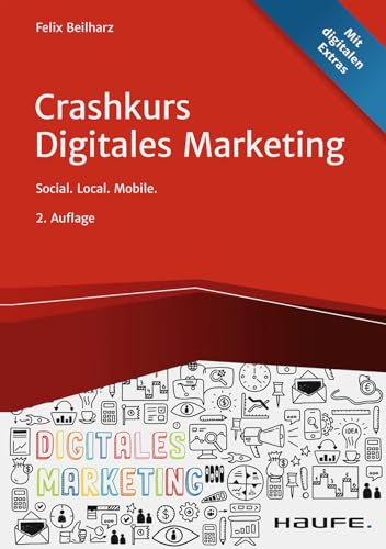 Crashkurs Digitales Marketing: Social. Local. Mobile. (Haufe Fachbuch)