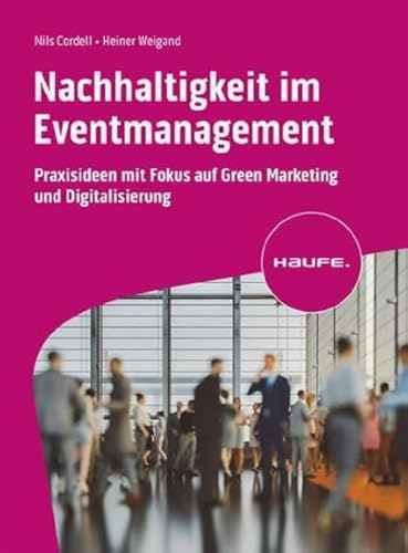 Nachhaltigkeit im Eventmanagement: Praxisideen mit Fokus auf Green Marketing und Digitalisierung