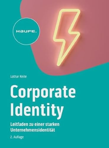 Corporate Identity im digitalen Zeitalter: Leitfaden zu einer starken Unternehmensidentität (Haufe Fachbuch)