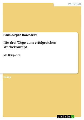 Die drei Wege zum erfolgreichen Werbekonzept: Mit Beispielen