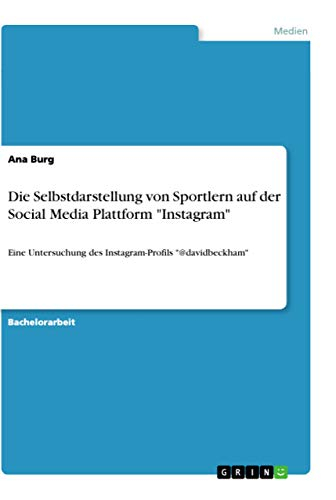 Die Selbstdarstellung von Sportlern auf der Social Media Plattform "Instagram"