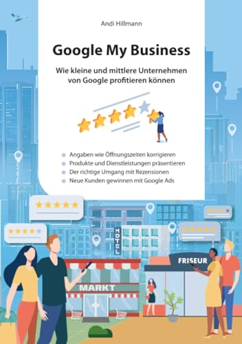 Google My Business.: Wie kleine und mittlere Unternehmen von Google profitieren können.