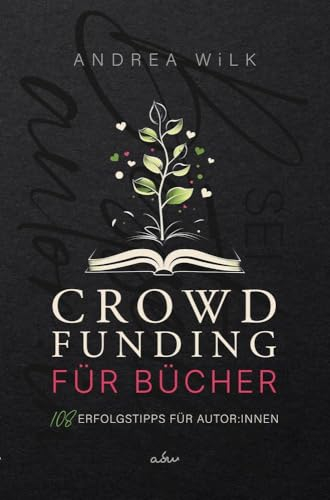 Crowdfunding für Bücher: 108 Erfolgstipps für Autor:innen