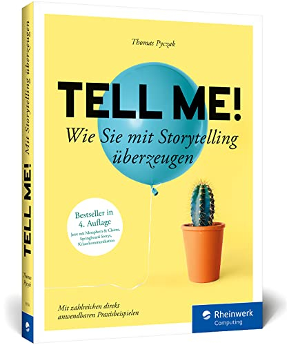 Tell me!: Wie Sie mit Storytelling überzeugen