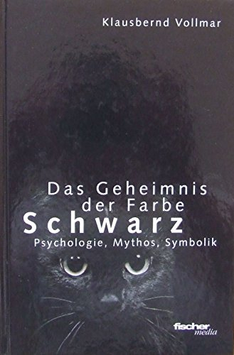 Das Geheimnis der Farbe Schwarz. Psychologie, Mythos, Symbolik