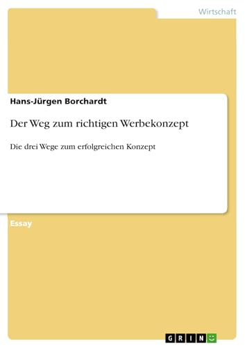 Der Weg zum richtigen Werbekonzept: Die drei Wege zum erfolgreichen Konzept