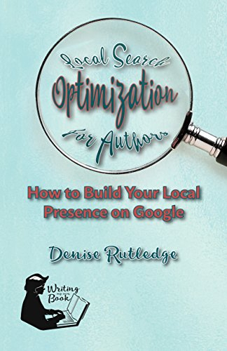 Local Search Optimization for Authors: How to Build Your Local Presence on Google (English Edition)