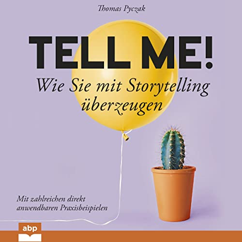 Tell Me!: Wie Sie mit Storytelling überzeugen