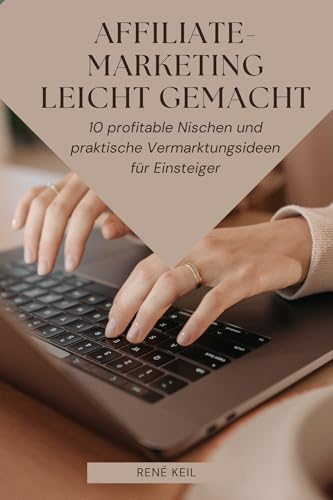 Affiliate-Marketing leicht gemacht: 10 profitable Nischen und praktische Vermarktungsideen für Einsteiger